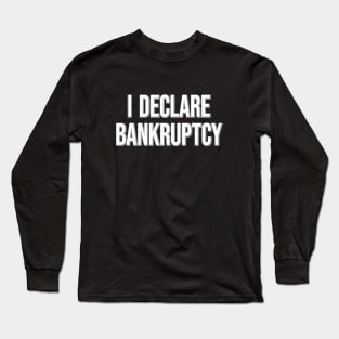 I Declare Bankruptcy Statement The Office Fan quote Michael Scott Long Sleeve T-Shirt